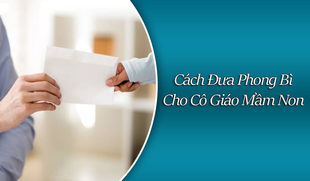 Cách Đưa Phong Bì Cho Cô Giáo Mầm Non