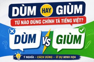 Phân biệt dùm và giùm để sử dụng đúng chính tả trong giao tiếp hàng ngày